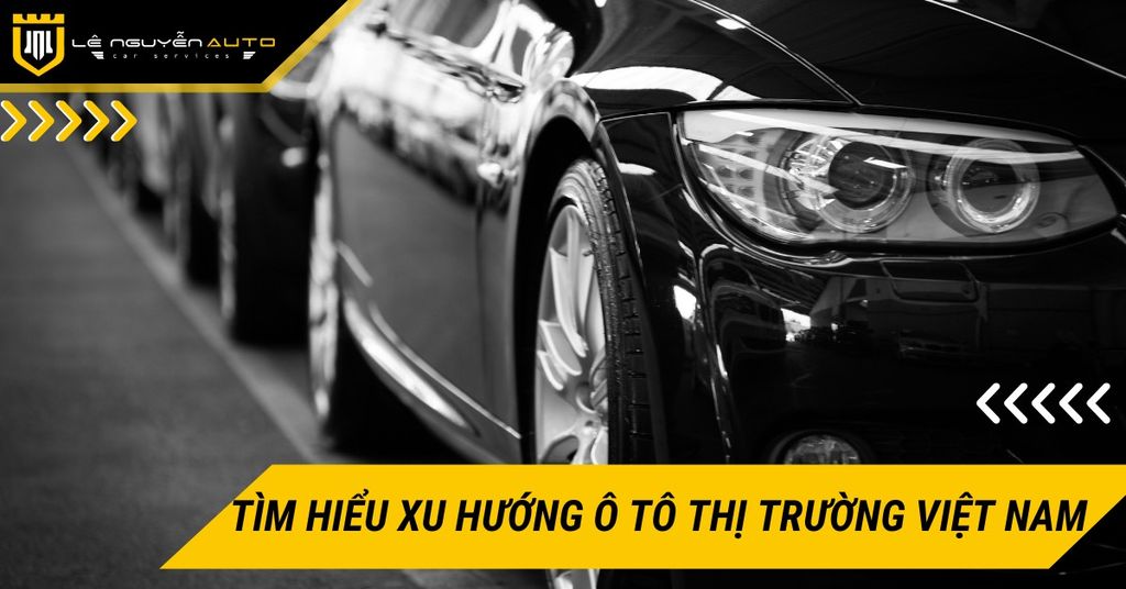 Tìm hiểu xu hướng ô tô mới nhất trên thị trường Việt Nam