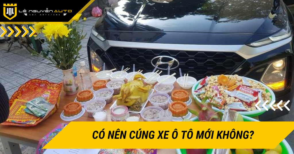 Có nên cúng xe ô tô mới không? Cần lưu ý những gì khi cúng