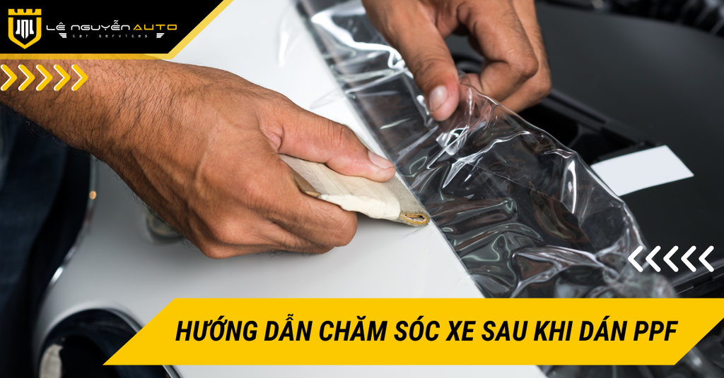 Hướng dẫn chăm sóc xe sau khi dán PPF chi tiết từ A đến Z