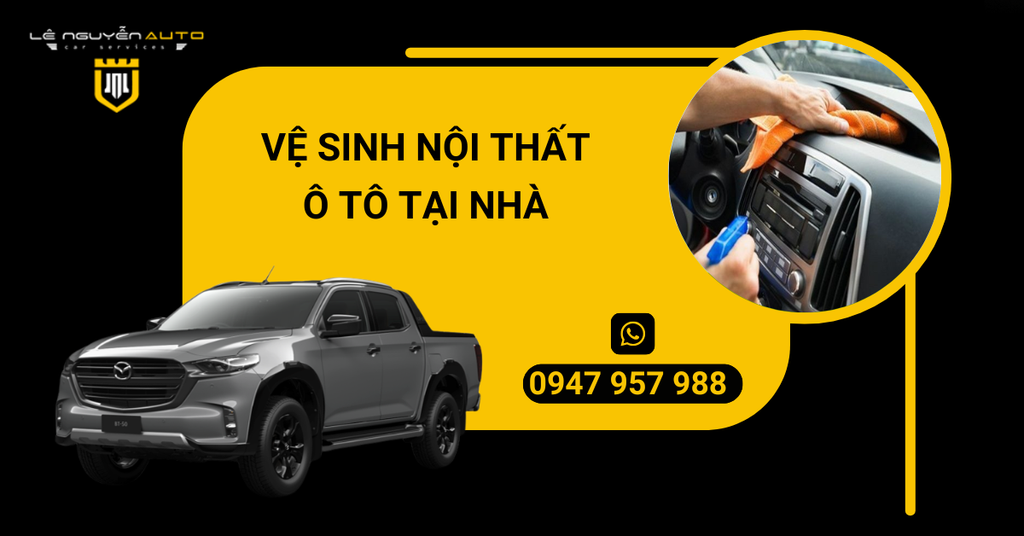 Hướng Dẫn Vệ Sinh Nội Thất Ô Tô Tại Nhà Đơn Giản, Hiệu Quả