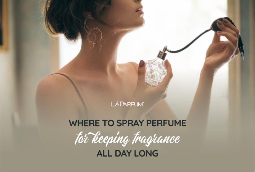 WHERE TO SPRAY PERFUME FOR KEEPING FRAGRANCE ALL DAY LONG Lá House