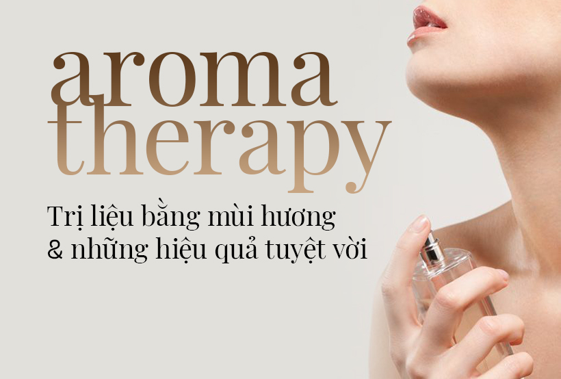 Aromatherapy (trị liệu bằng mùi hương) và những hiệu quả tuyệt vời