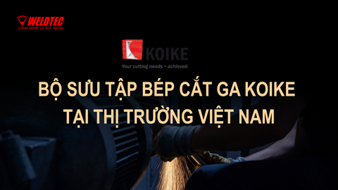 Bộ sưu tập bép cắt ga Koike tại thị trường Việt Nam