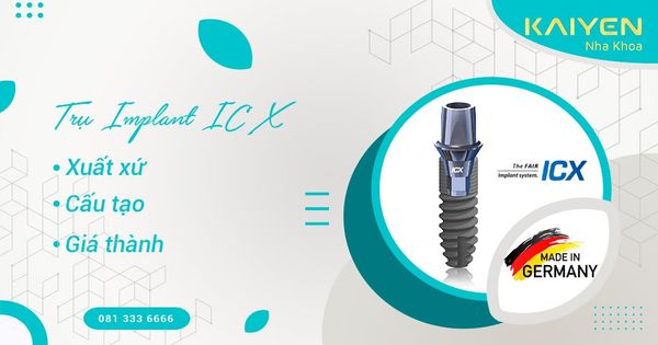 Trụ Implant ICX: Xuất xứ, cấu tạo và giá thành bao nhiêu?