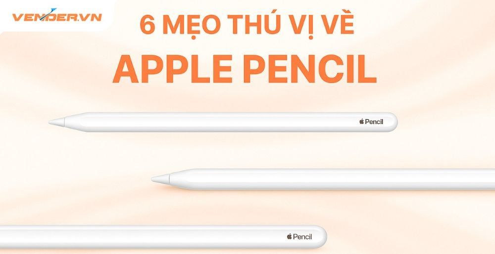 6 mẹo thú vị về Apple Pencil khi sử dụng trên iPad bạn nên biết