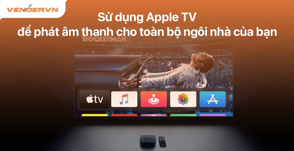 Sử Dụng Apple TV Làm Hệ Thống Phát Nhạc Nền, Phát Âm Thanh Cho Toàn Bộ Ngôi Nhà