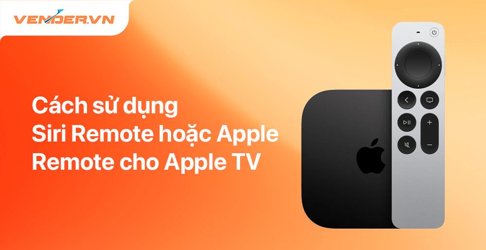 Hướng Dẫn Sử Dụng Siri Remote Và Apple TV Remote Cho Apple TV
