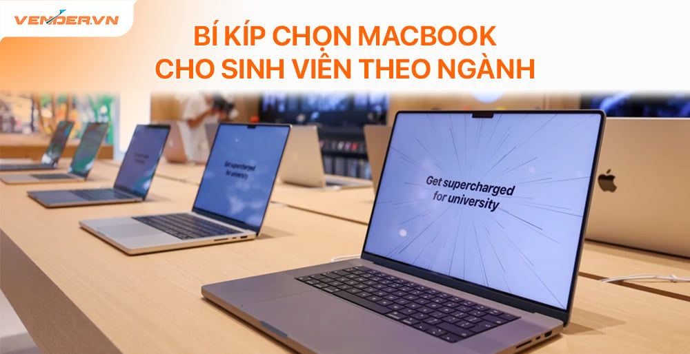 Bí Kíp Chọn MacBook “Chuẩn Chỉnh” Cho Sinh Viên Theo Ngành