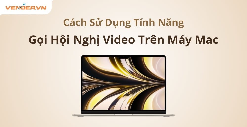 Cách Sử Dụng Tính Năng Gọi Hội Nghị Video Trên Máy Mac