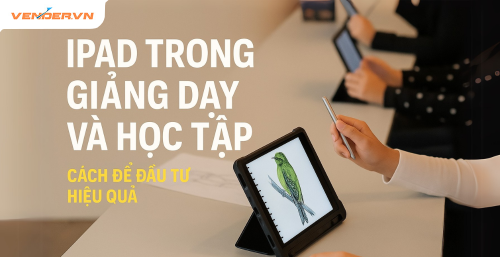 Đầu Tư iPad Trong Giáo Dục Có Thật Sự Cần Thiết? Lợi Ích Và Hiệu Quả