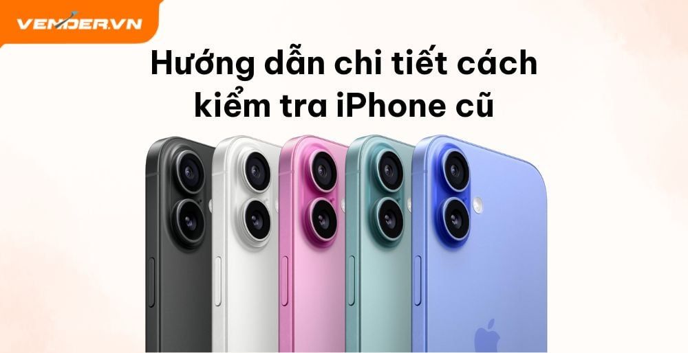 Hướng Dẫn Chi Tiết Cách Kiểm Tra iPhone Cũ Trước Khi Mua: Tránh Rủi Ro, Chọn Máy Chất Lượng