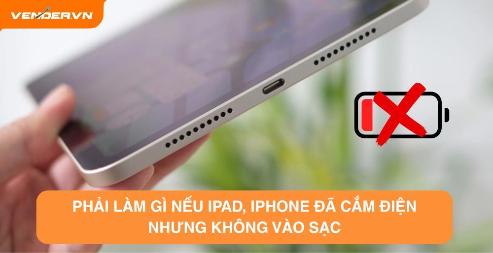 Phải Làm Gì Nếu iPad, iPhone Đã Cắm Điện Nhưng Không Vào Sạc?