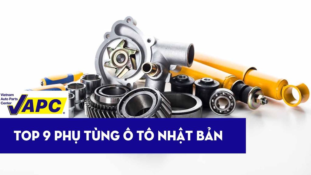 Top 9 thương hiệu phụ tùng ô tô Nhật Bản được ưa chuộng nhất