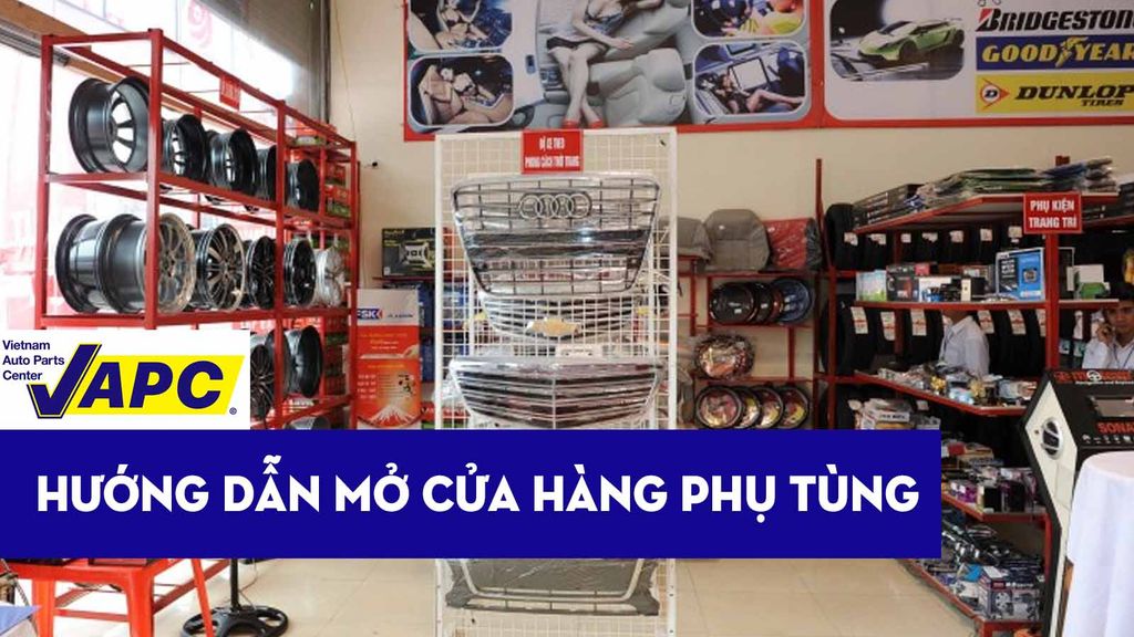 Hướng dẫn mở cửa hàng phụ tùng ô tô nhỏ lẻ tại Việt Nam chi tiết
