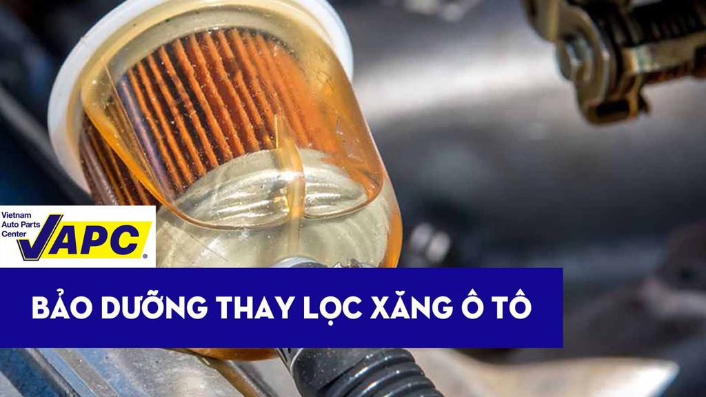 NHẬN BIẾT HƯ HỎNG, CÁCH BẢO DƯỠNG VÀ THAY THẾ LỌC XĂNG Ô TÔ