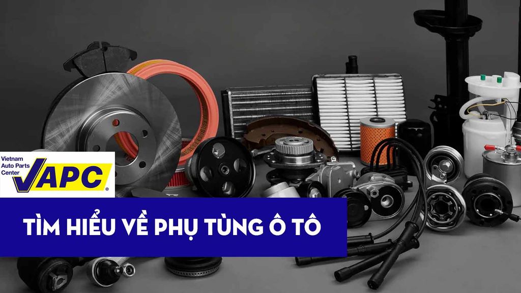 Tìm hiểu tổng quan về phụ tùng ô tô