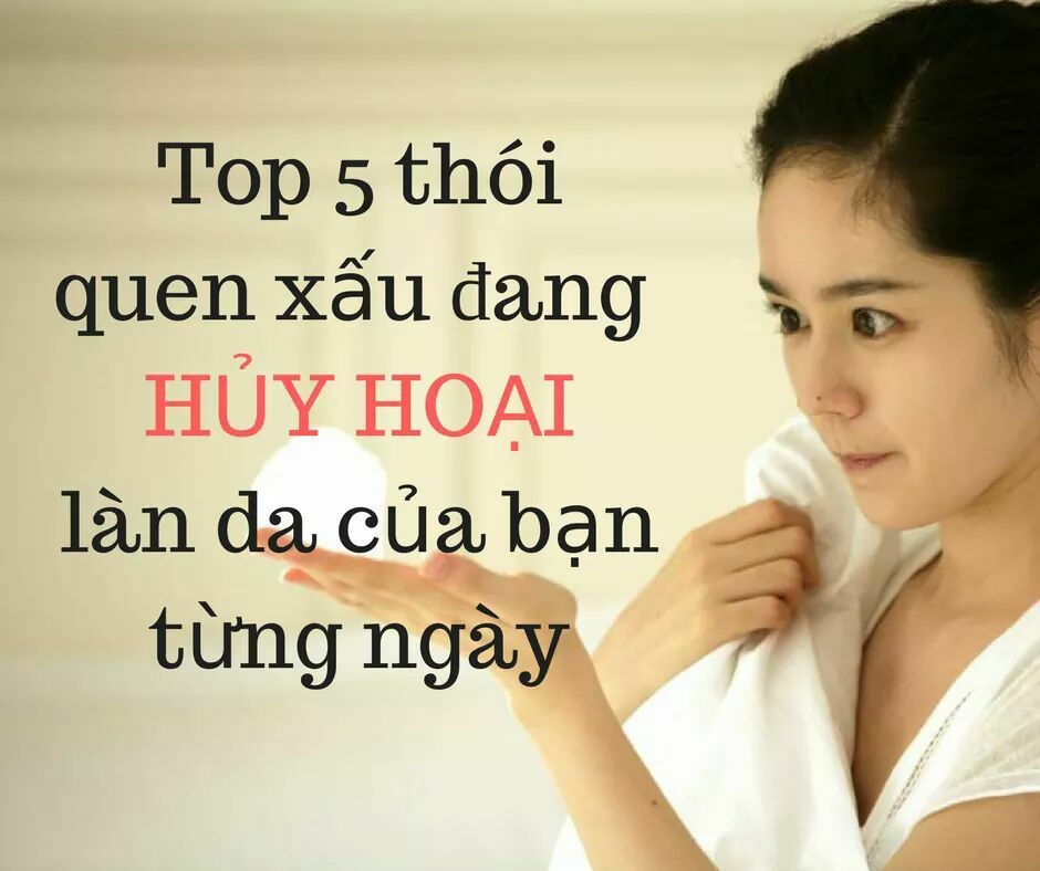 Top 5 thói quen xấu đang hủy hoại làn da Bạn hằng ngày!!!