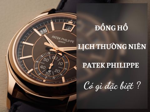 Đồng hồ lịch thường niên Patek Philippe có gì đặc biệt ?