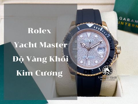 Rolex Yacht Master Độ Vàng Khối Kim Cương Sang Trọng, Lịch Lãm