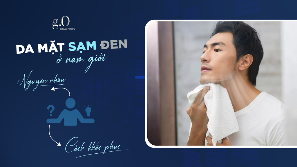 DA MẶT SẠM ĐEN Ở NAM GIỚI: NGUYÊN NHÂN VÀ CÁCH KHẮC PHỤC