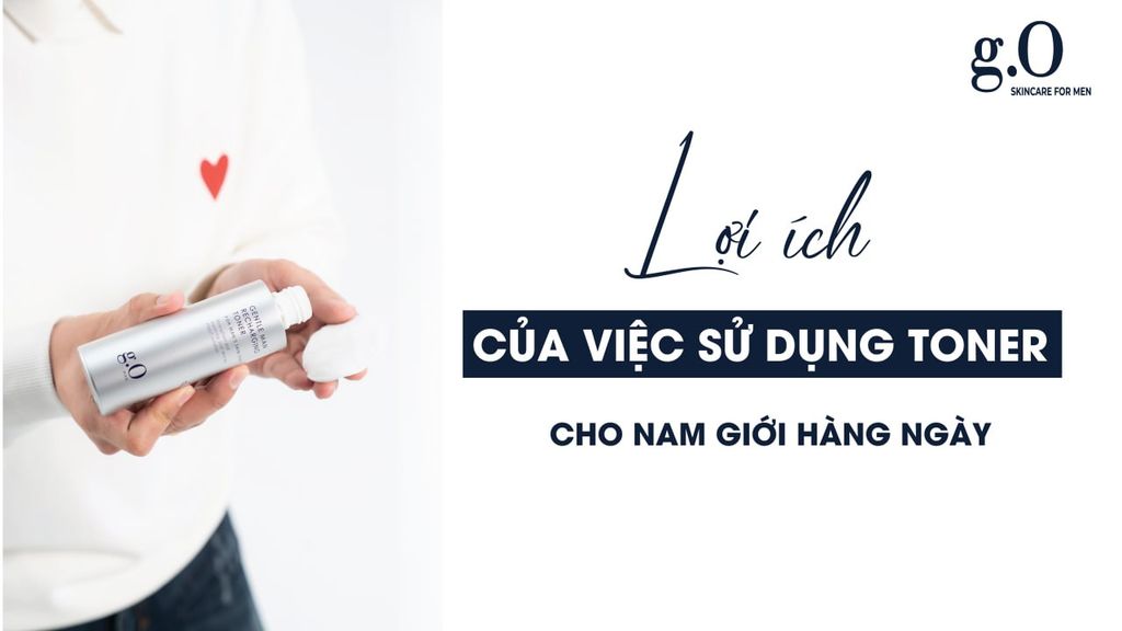 LỢI ÍCH CỦA VIỆC SỬ DỤNG TONER CHO NAM GIỚI HÀNG NGÀY