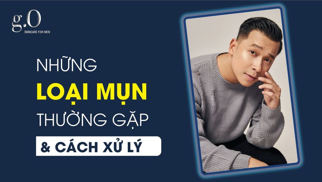 PHÂN BIỆT CÁC LOẠI MỤN VÀ CÁCH XỬ LÝ