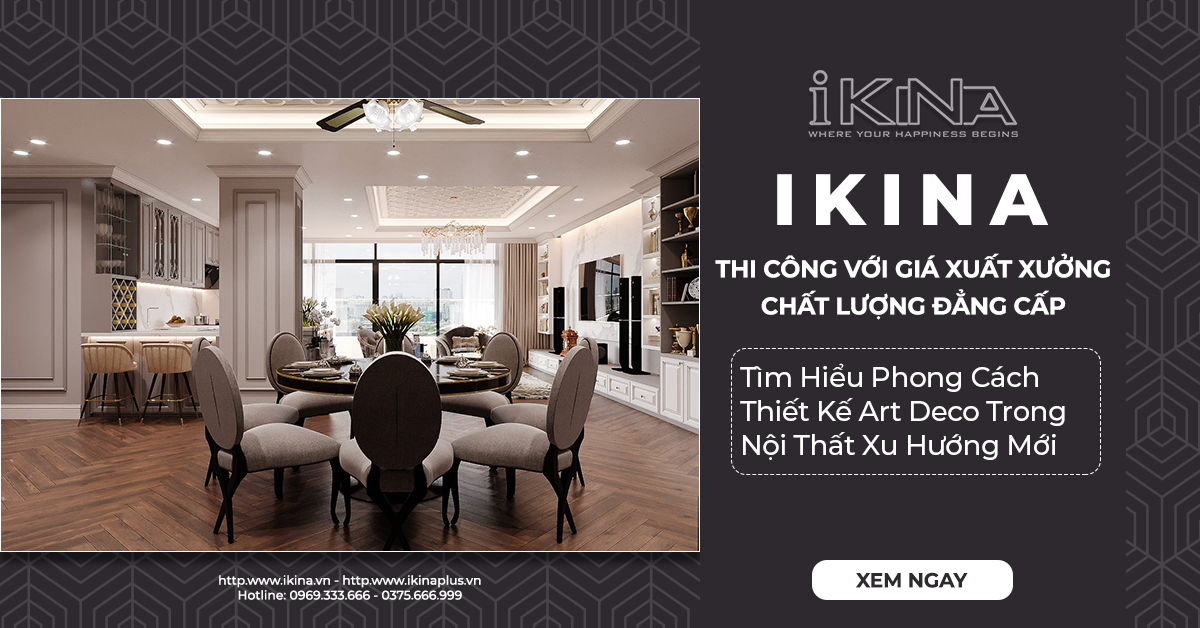 Tìm Hiểu Phong Cách Thiết Kế Art Deco Trong Nội Thất Xu Hướng Mới – IKINA