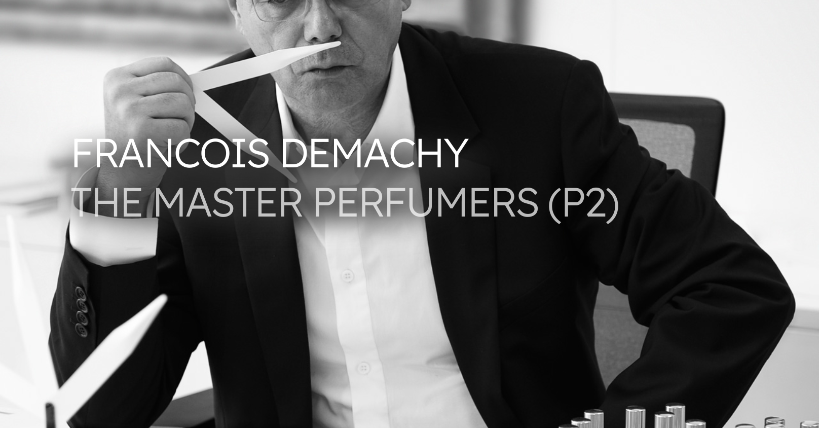 The Fragrances Master Perfumers P2 Francois Demachy Morra Signature Perfume