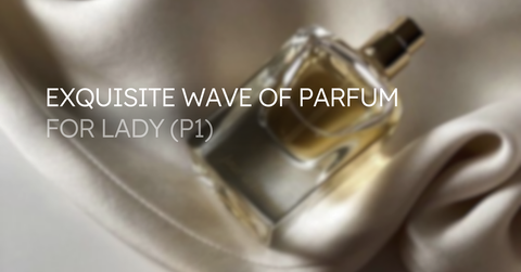 Equisite Wave of Parfum for Lady (Phần 1)