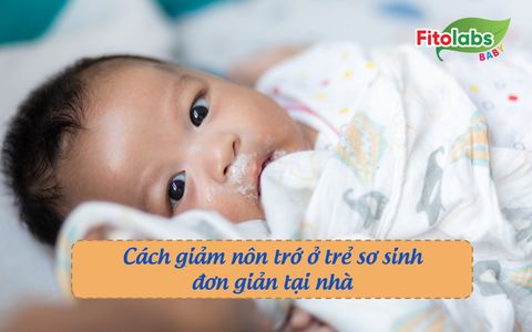 Cách giảm nôn trớ ở trẻ sơ sinh đơn giản tại nhà, mẹ cần thuộc như lòng bàn tay | Fitolabs