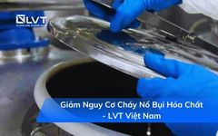 Giảm Nguy Cơ Cháy Nổ Bụi Hóa Chất - LVT Việt Nam