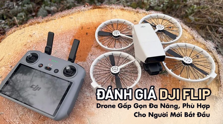 Đánh Giá DJI Flip: Drone Gấp Gọn Đa Năng, Phù Hợp Cho Người Mới Bắt Đầu