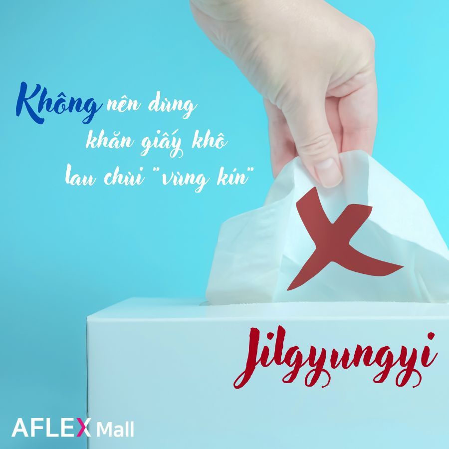 Không nên dùng khăn giấy khô lau chùi “vùng kín”