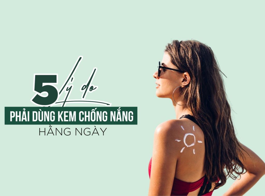 5 lý do tại sao phải dùng kem chống nắng hàng ngày?