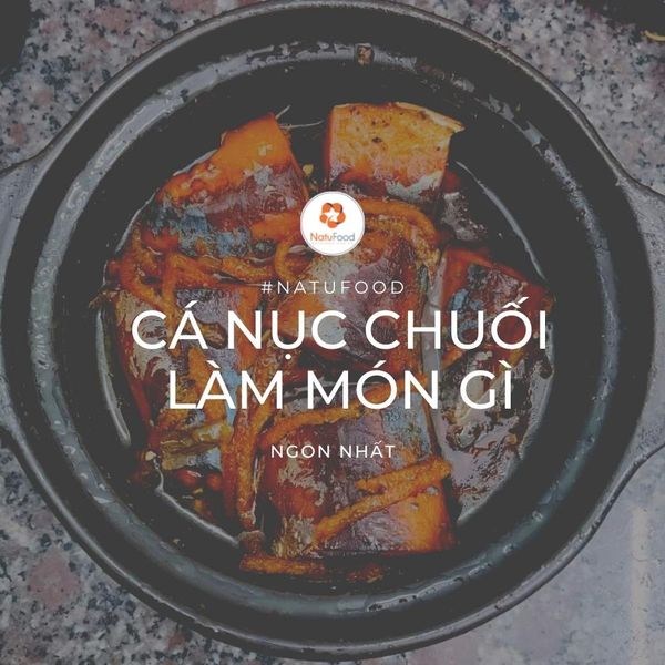 Cá nục chuối là cá gì? Làm món gì ngon nhất