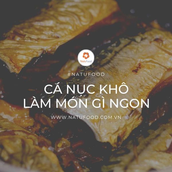 Cá Nục Khô Làm Món Gì Ngon