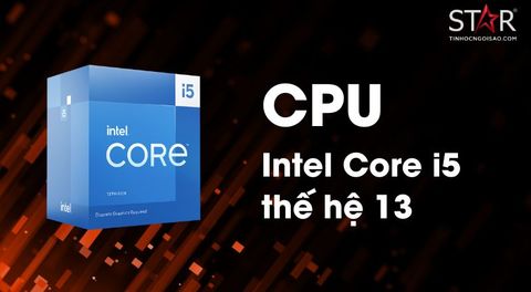 Tìm hiểu bộ xử lý Intel Core i5 thế hệ 13: Hiệu năng mạnh đến đâu?