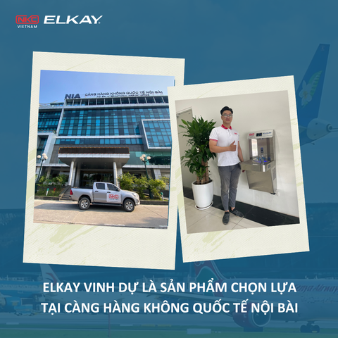 Máy lọc nước ELKAY được tin dùng bởi Cảng Hàng Không Quốc tế Nội Bài