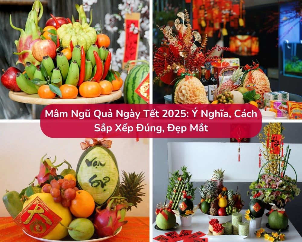 Mâm Ngũ Quả Ngày Tết 2025: Ý Nghĩa, Cách Sắp Xếp Đúng, Đẹp Mắt