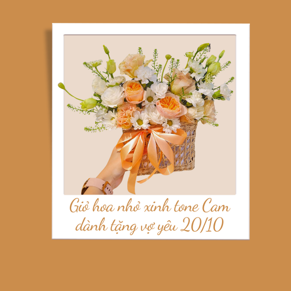 Giỏ hoa nhỏ xinh tone Cam dành tặng vợ yêu