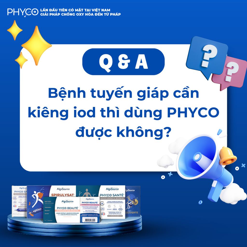 Q&A: BỆNH GIÁP CẦN KIÊNG IOD THÌ DÙNG PHYCO ĐƯỢC KHÔNG?