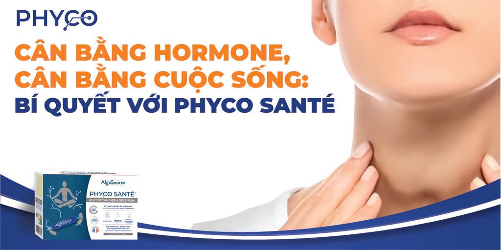 CÂN BẰNG HORMONE, CÂN BẰNG CUỘC SỐNG: BÍ QUYẾT VỚI PHYCO SANTÉ