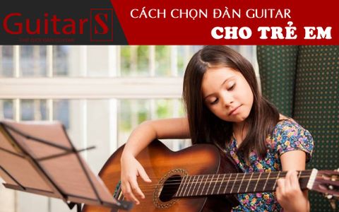 Chọn Đàn Guitar Giá Rẻ Nào Cho Bé/Trẻ Em?