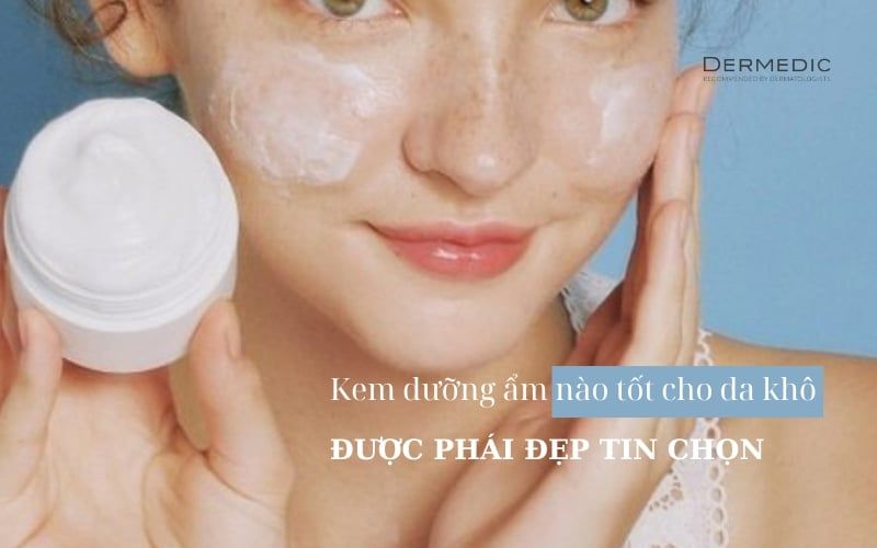 Kem dưỡng ẩm nào tốt cho da khô được phái đẹp tin chọn