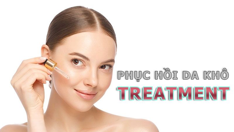 Phục hồi da khô khi treatment bằng phương pháp nào hiệu quả