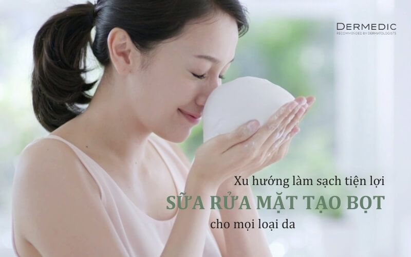 BỌT RỬA MẶT - XU HƯỚNG LÀM SẠCH TIỆN LỢI VÀ HIỆU QUẢ CHO LÀN DA THẾ HỆ MỚI