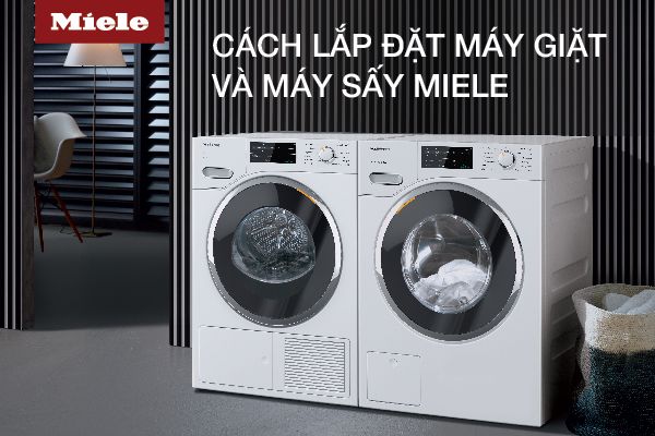 Cách lắp đặt máy giặt và máy sấy quần áo Miele