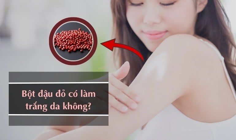 THỰC HƯ BỘT ĐẬU ĐỎ CÓ LÀM TRẮNG DA KHÔNG? BẬT MÍ 5 CÁCH