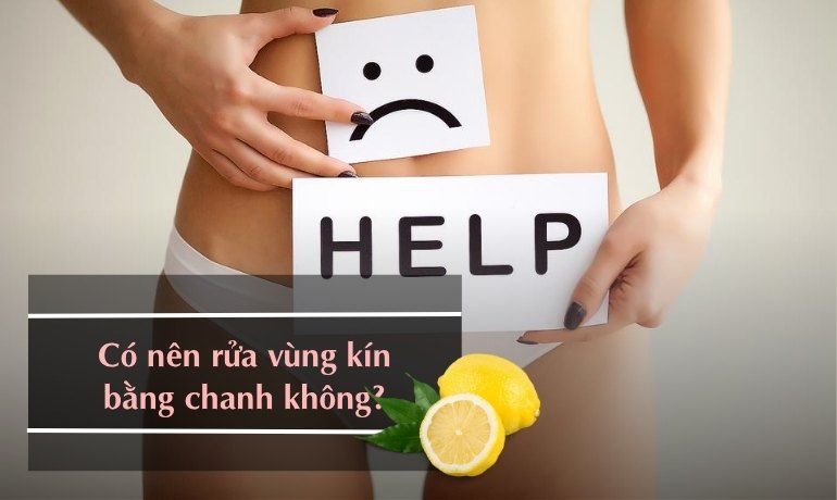 GIẢI ĐÁP TỪ CHUYÊN GIA: CÓ NÊN RỬA VÙNG KÍN BẰNG CHANH KHÔNG?