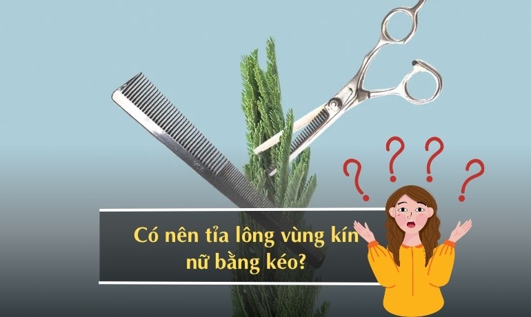 Tỉa lông vùng kín nữ bằng kéo có sao không? Cách làm tại nhà